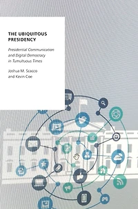 The Ubiquitous Presidency: Presidential Communication and Digital Democracy Tumultuous Times