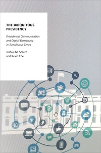 The Ubiquitous Presidency: Presidential Communication and Digital Democracy Tumultuous Times