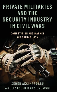 Private Militaries and the Security Industry Civil Wars: Competition Market Accountability