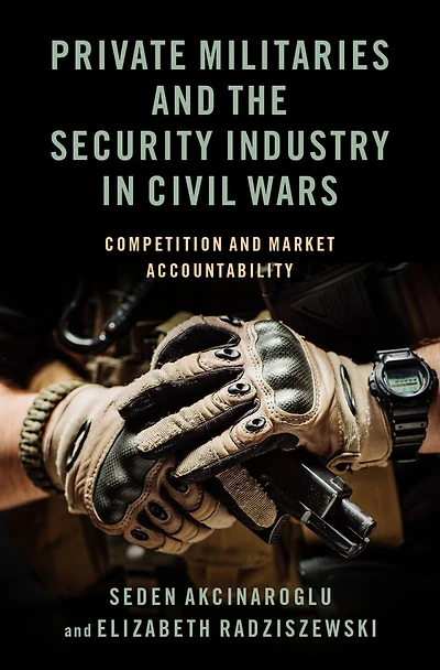 Private Militaries and the Security Industry Civil Wars: Competition Market Accountability