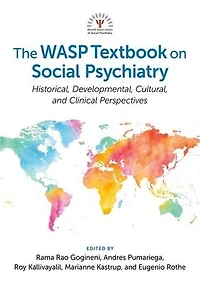The WASP Textbook on Social Psychiatry: Historical, Developmental, Cultural, and Clinical Perspectives