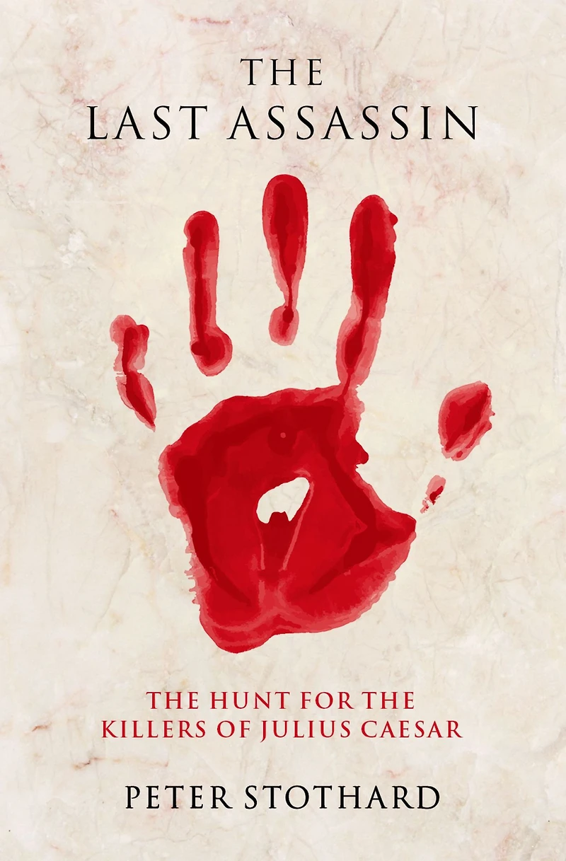 the Last Assassin: Hunt for Killers of Julius Caesar