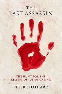 the Last Assassin: Hunt for Killers of Julius Caesar