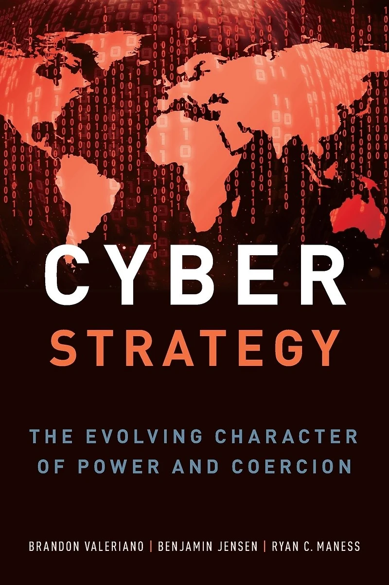 Cyber Strategy: The Evolving Character of Power and Coercion