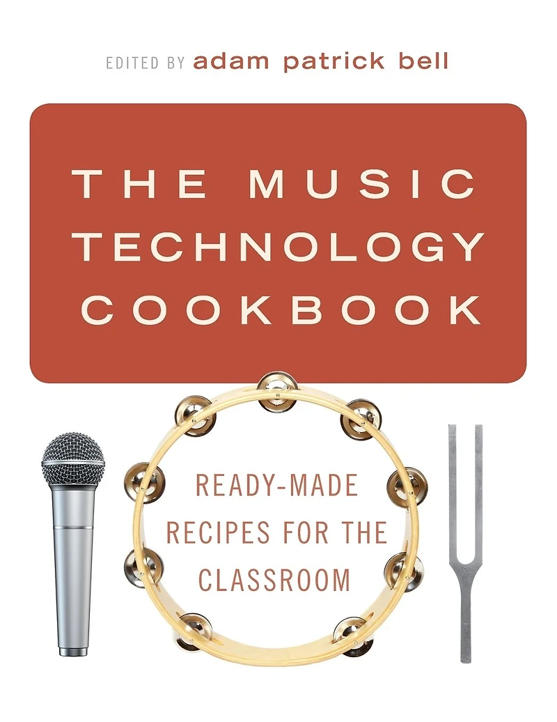 the Music Technology Cookbook: Ready-Made Recipes for Classroom