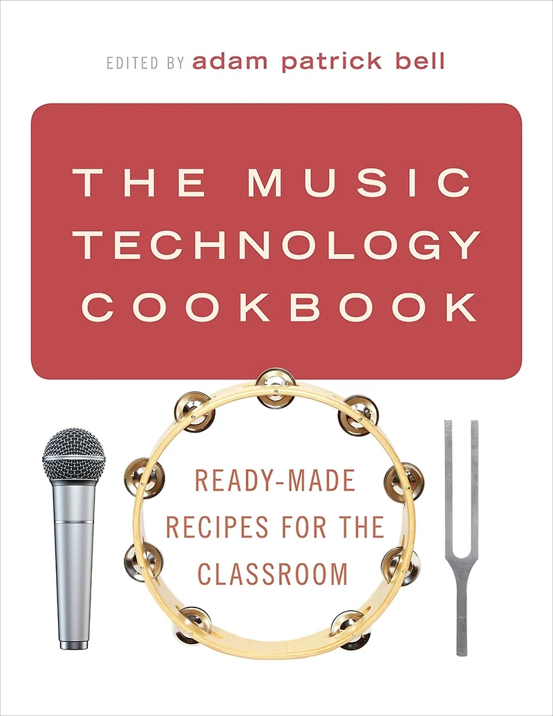 the Music Technology Cookbook: Ready-Made Recipes for Classroom