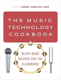 the Music Technology Cookbook: Ready-Made Recipes for Classroom