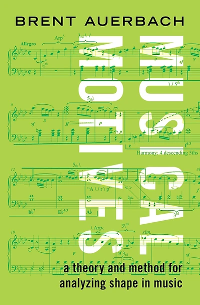 Musical Motives: A Theory and Method for Analyzing Shape Music