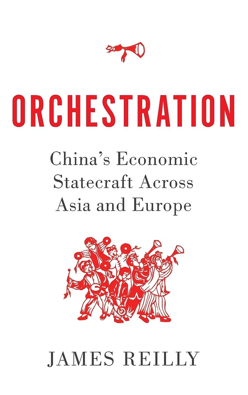 Orchestration: China's Economic Statecraft Across Asia and Europe