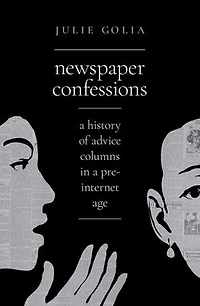 Newspaper Confessions: a History of Advice Columns Pre-Internet Age