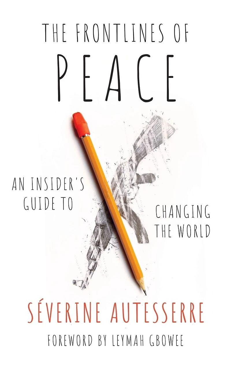 the Frontlines of Peace: An Insider's Guide to Changing World