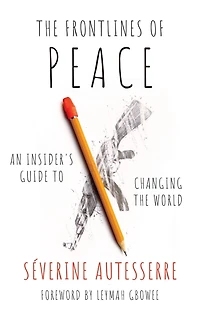 the Frontlines of Peace: An Insider's Guide to Changing World