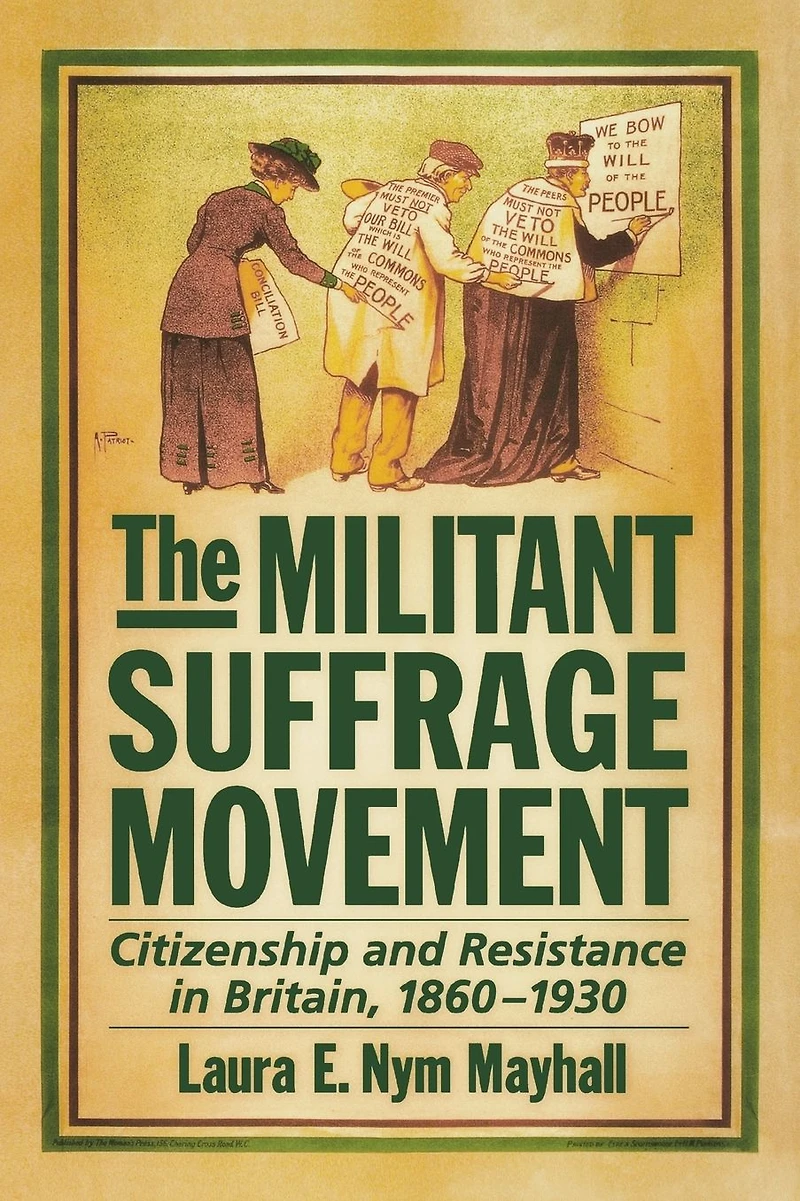 The Militant Suffrage Movement: Citizenship and Resistance Britain, 1860-1930