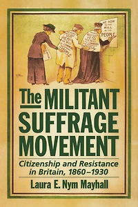 The Militant Suffrage Movement: Citizenship and Resistance Britain, 1860-1930