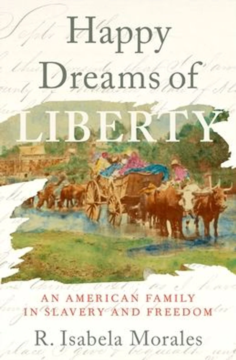 Happy Dreams of Liberty: An American Family Slavery and Freedom