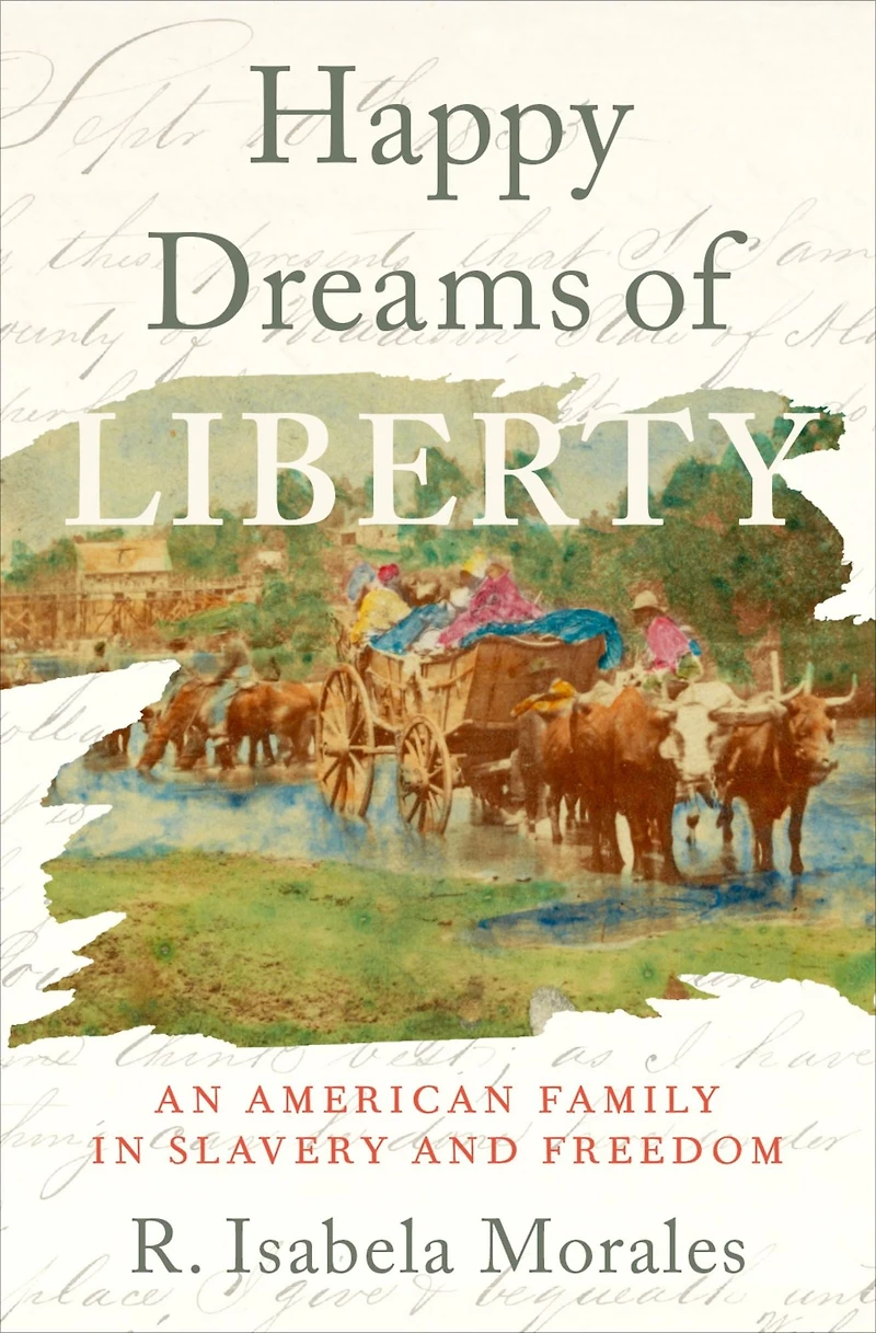 Happy Dreams of Liberty: An American Family Slavery and Freedom
