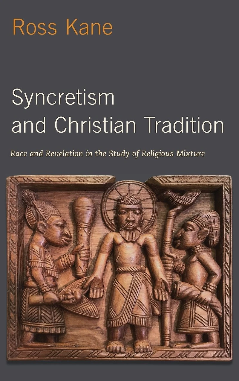 Syncretism and Christian Tradition: Race Revelation the Study of Religious Mixture