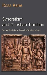 Syncretism and Christian Tradition: Race Revelation the Study of Religious Mixture