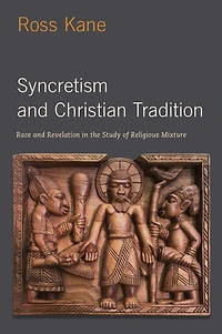 Syncretism and Christian Tradition: Race Revelation the Study of Religious Mixture