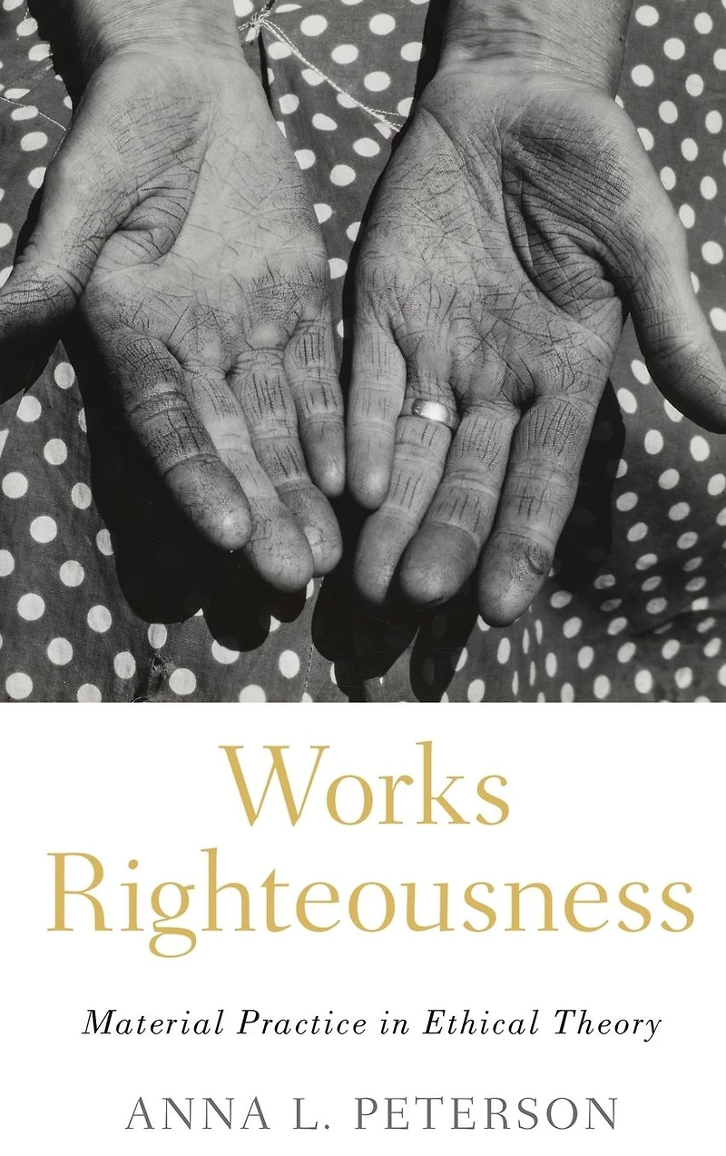 Works Righteousness: Material Practice Ethical Theory