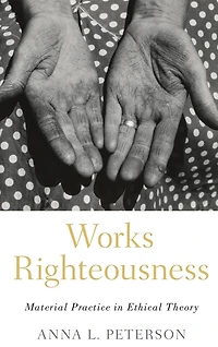 Works Righteousness: Material Practice Ethical Theory