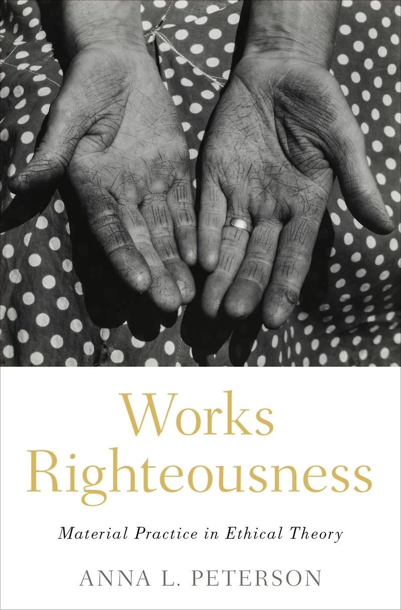 Works Righteousness: Material Practice Ethical Theory