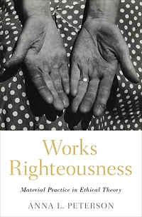 Works Righteousness: Material Practice Ethical Theory