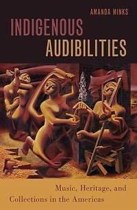 Indigenous Audibilities: Music, Heritage, and Collections the Americas