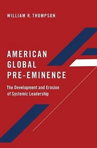 American Global Pre-Eminence: The Development and Erosion of Systemic Leadership