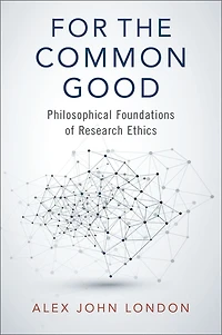 For the Common Good: Philosophical Foundations of Research Ethics