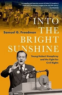 Into the Bright Sunshine: Young Hubert Humphrey and Fight for Civil Rights