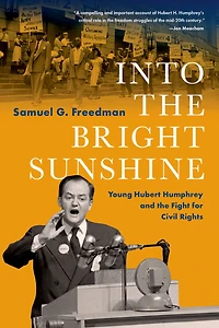 Into the Bright Sunshine: Young Hubert Humphrey and Fight for Civil Rights