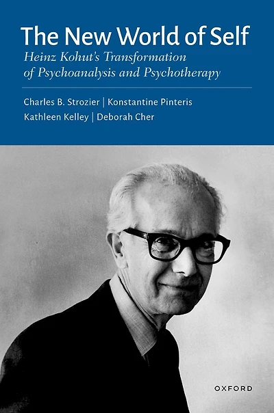 The New World of Self: Heinz Kohut's Transformation Psychoanalysis and Psychotherapy