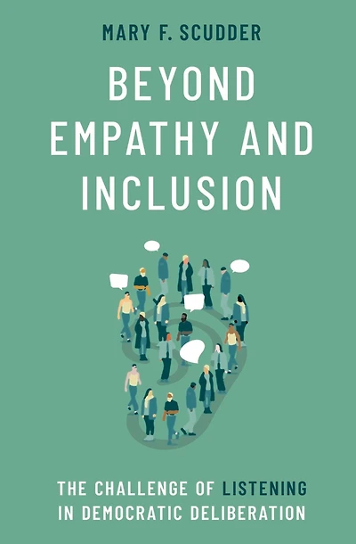 Beyond Empathy and Inclusion: The Challenge of Listening Democratic Deliberation