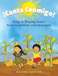 ¡Canta Conmigo!: Songs and Singing Games from Guatemala Nicaragua