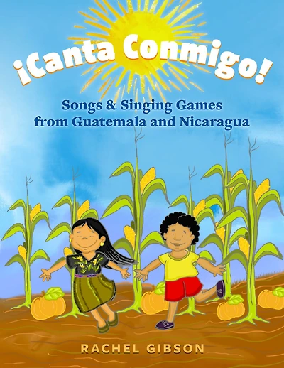 ¡Canta Conmigo!: Songs and Singing Games from Guatemala Nicaragua