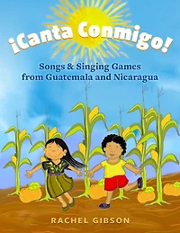 ¡Canta Conmigo!: Songs and Singing Games from Guatemala Nicaragua