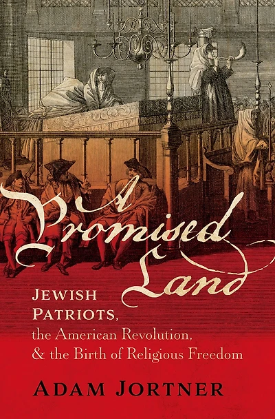 A Promised Land: Jewish Patriots, the American Revolution, and Birth of Religious Freedom