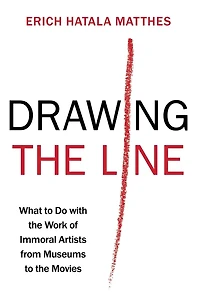 Drawing the Line: What to Do with Work of Immoral Artists from Museums Movies