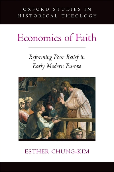 Economics of Faith: Reforming Poverty Early Modern Europe