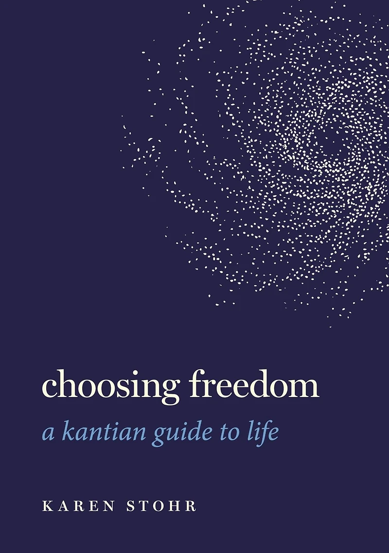 Choosing Freedom: A Kantian Guide to Life