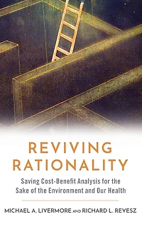 Reviving Rationality: Saving Cost-Benefit Analysis for the Sake of Environment and Our Health