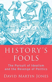 History's Fools: the Pursuit of Idealism and Revenge Politics