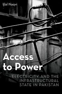 Access to Power: Electricity and the Infrastructural State Pakistan