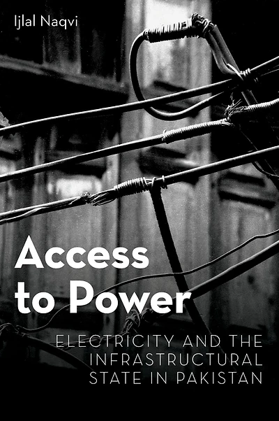 Access to Power: Electricity and the Infrastructural State Pakistan