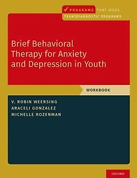 Brief Behavioral Therapy for Anxiety and Depression Youth: Workbook