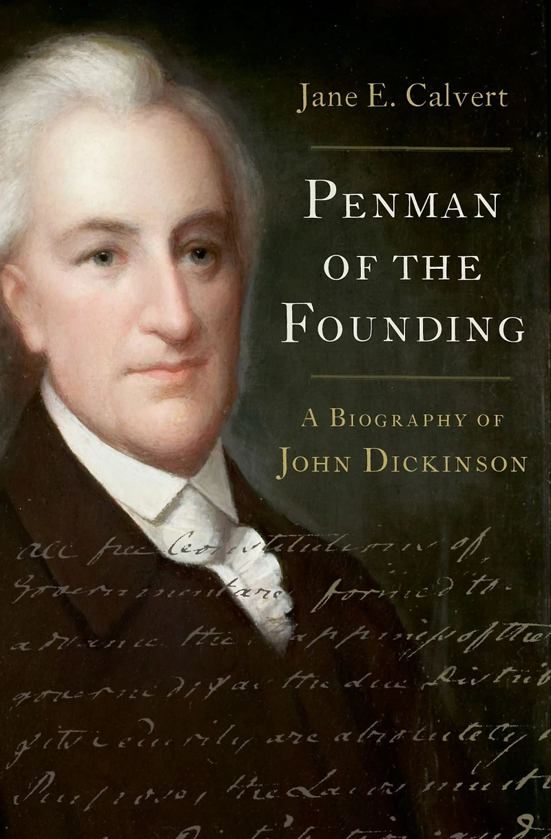 Penman of the Founding: A Biography John Dickinson