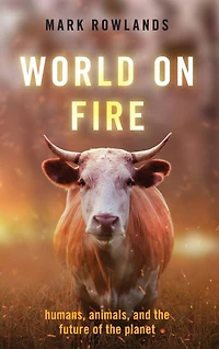 World on Fire: Humans, Animals, and the Future of Planet