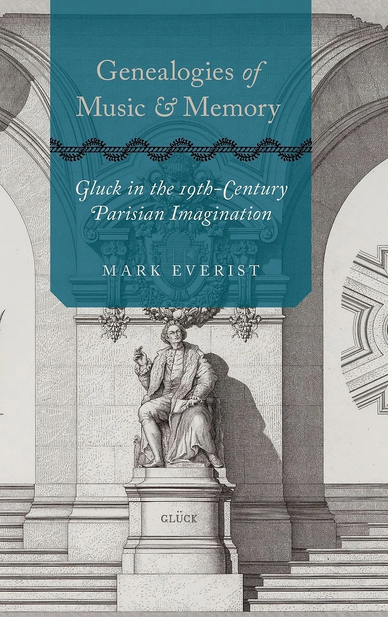 Genealogies of Music and Memory: Gluck the 19th-Century Parisian Imagination