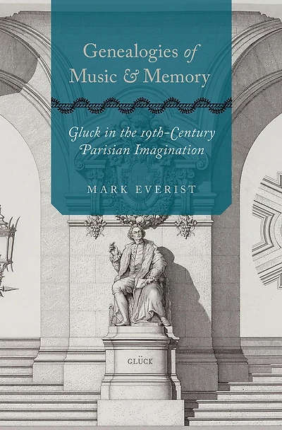 Genealogies of Music and Memory: Gluck the 19th-Century Parisian Imagination